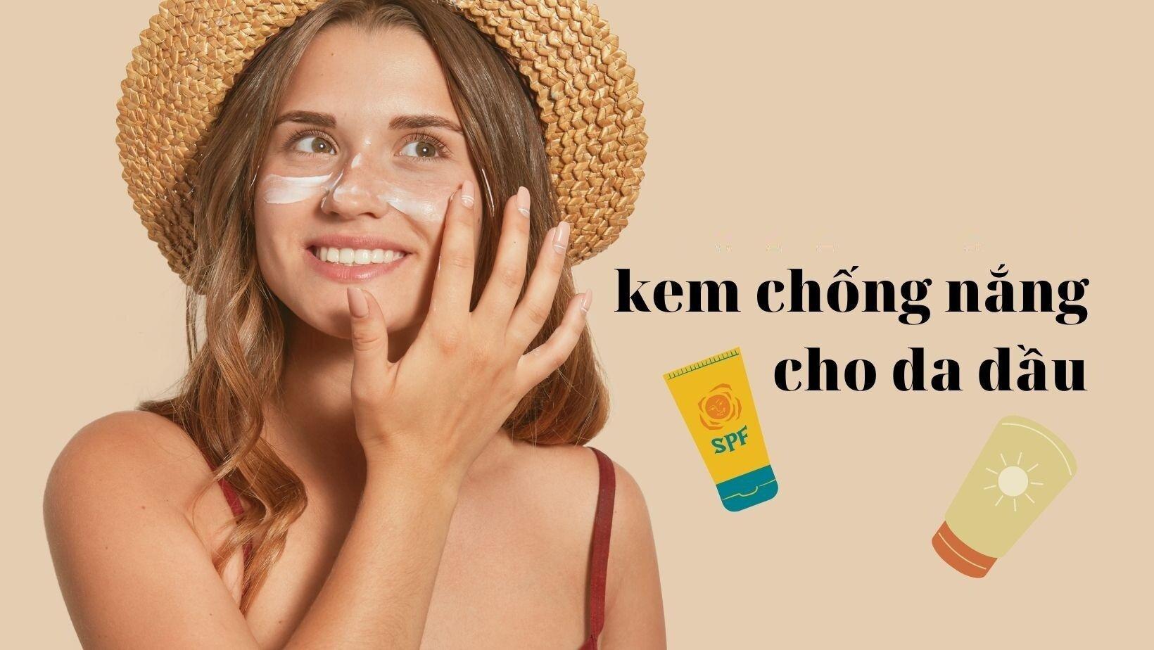 Top 10 kem chống nắng dành cho da dầu giúp bảo vệ da, kiềm dầu hiệu quả ...